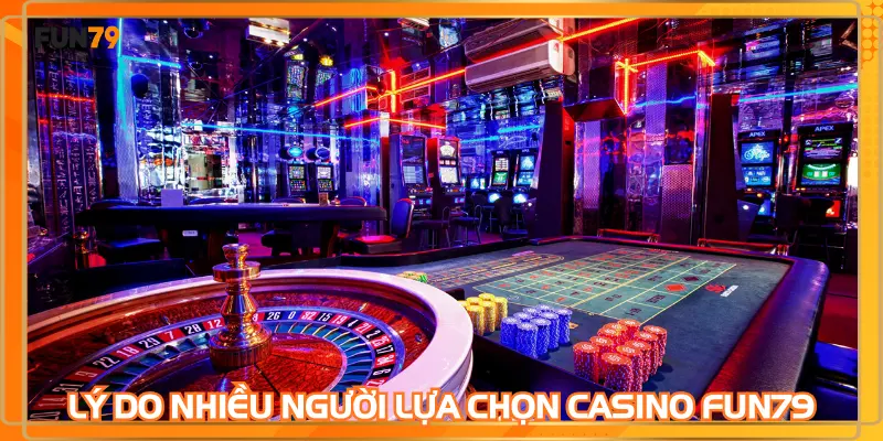 Lý do nhiều người lựa chọn casino FUN79