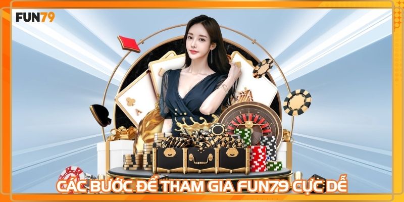 Người mới được hướng dẫn chi tiết để tham gia FUN79