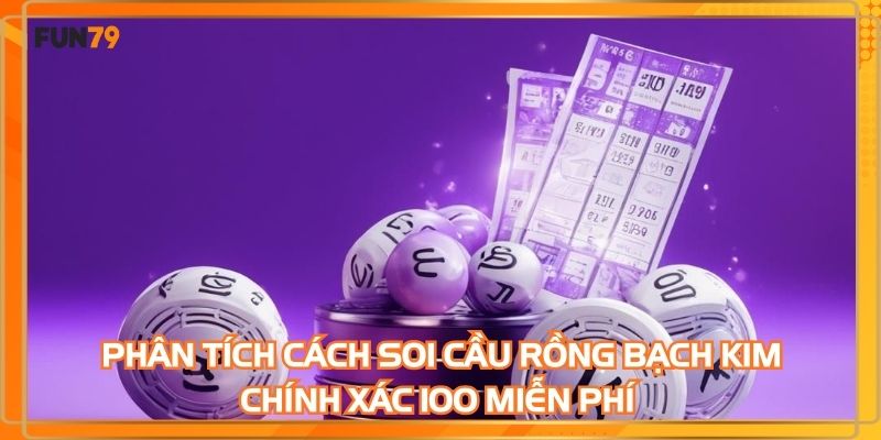 Phân tích cách soi cầu rồng bạch kim chính xác 100 miễn phí