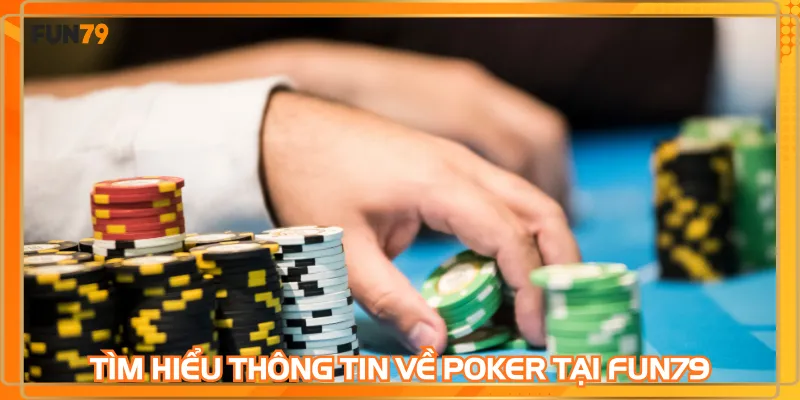Tìm hiểu thông tin về poker tại FUN79