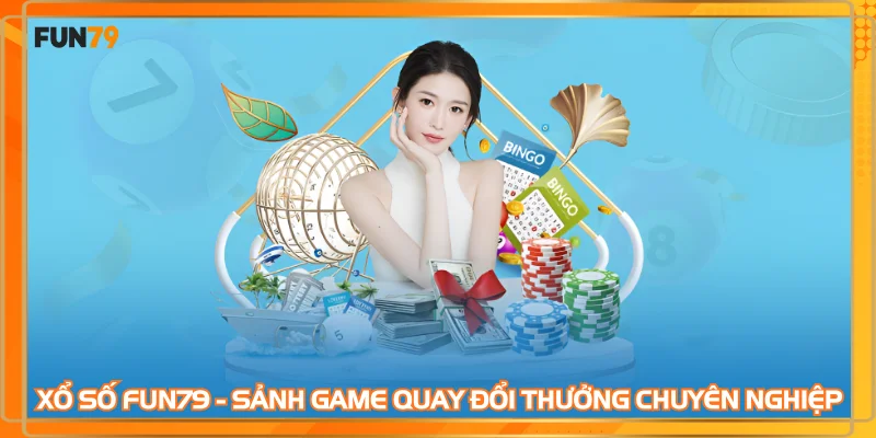 Xổ số FUN79 - Sảnh game quay đổi thưởng chuyên nghiệp